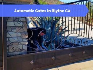 Automatic Gates in Blythe CA