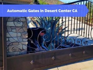 Automatic Gates in Desert Center CA