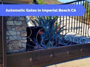 Automatic Gates in Imperial Beach CA